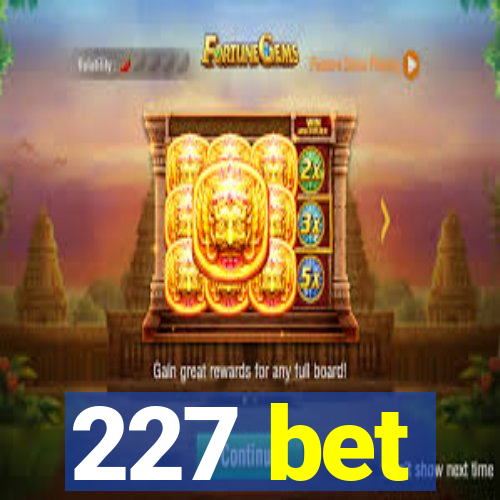 227 bet